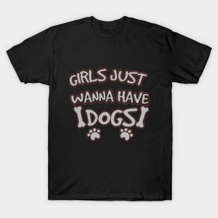 Girls Just Wanna Have dogs shirts funny Feminist ,girls shirts ,girls and dog shirts T-Shirt